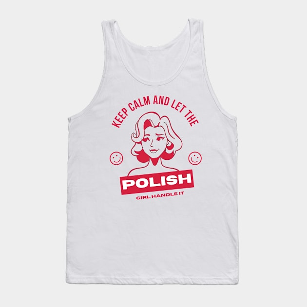 Keep Calm and Let the Polish Girl Handle It funny gift idea for Polish Friend Tank Top by yassinebd